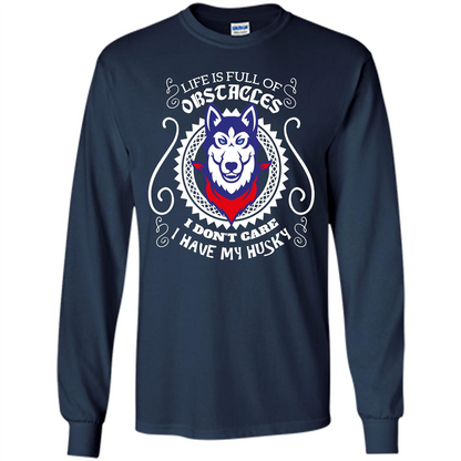 Life Is Full Of Obstacles I don't Care I have Husky Navy