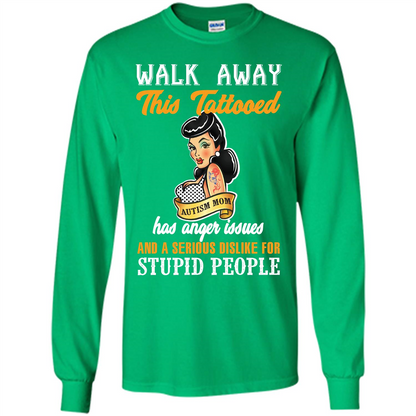 Autism Awareness T-shirt Walk Away This Tattooed Autism Mom Has Anger Issues Irish Green
