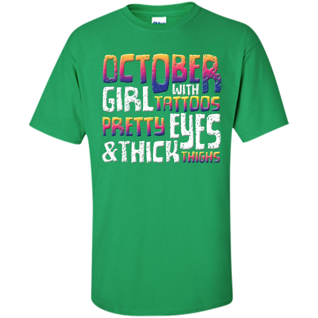 October Girl T-shirt With Tattoos Pretty Eyes and Thick Thighs Irish Green