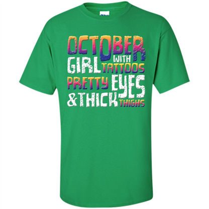October Girl T-shirt With Tattoos Pretty Eyes and Thick Thighs Irish Green