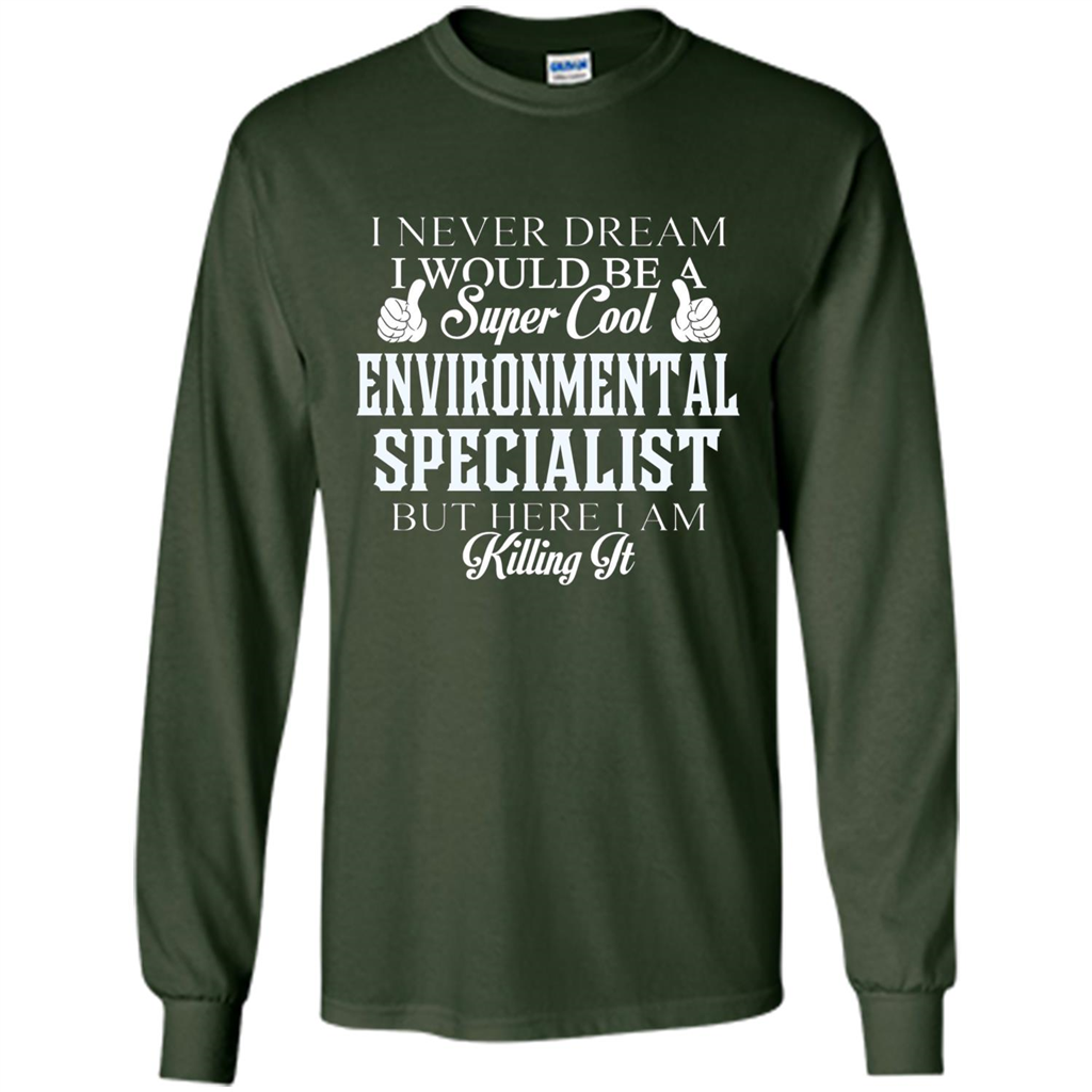 Enviromental Specialist T-shirt Here I Am Killing It Forest Green