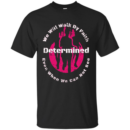 Faith Inspired T-shirt We Will Walk By Faith Determined Black