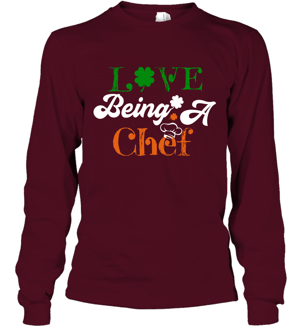 Love Being A Chef Saint Patricks Day Shirt Long Sleeve T-Shirt Maroon