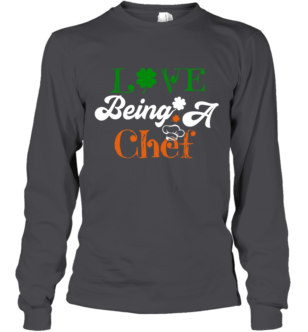 Love Being A Chef Saint Patricks Day Shirt Long Sleeve T-Shirt Dark Heather