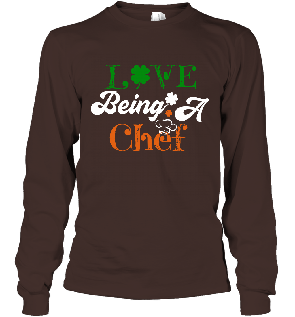 Love Being A Chef Saint Patricks Day Shirt Long Sleeve T-Shirt Dark Chocolate
