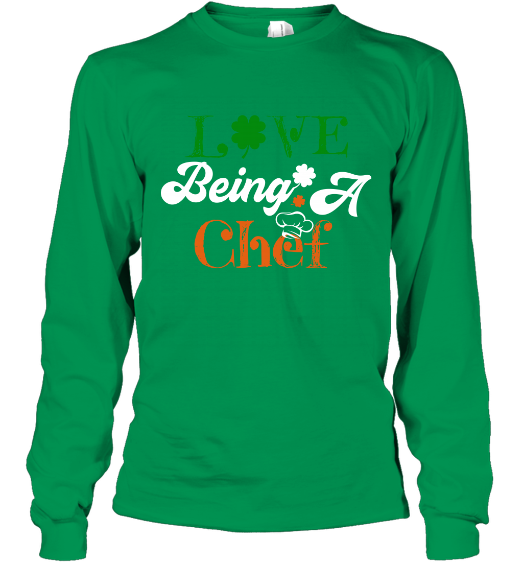 Love Being A Chef Saint Patricks Day Shirt Long Sleeve T-Shirt Irish Green