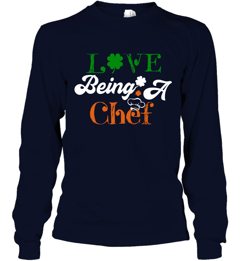 Love Being A Chef Saint Patricks Day Shirt Long Sleeve T-Shirt Navy