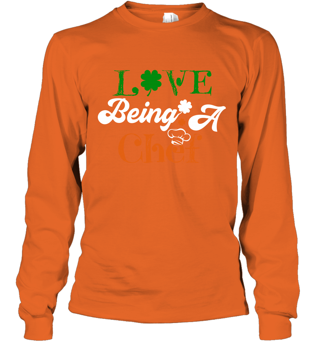 Love Being A Chef Saint Patricks Day Shirt Long Sleeve T-Shirt Orange