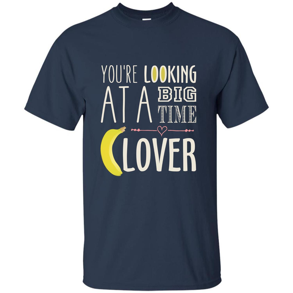 Banana Lover T-shirt You're Looing At A Big Time Navy