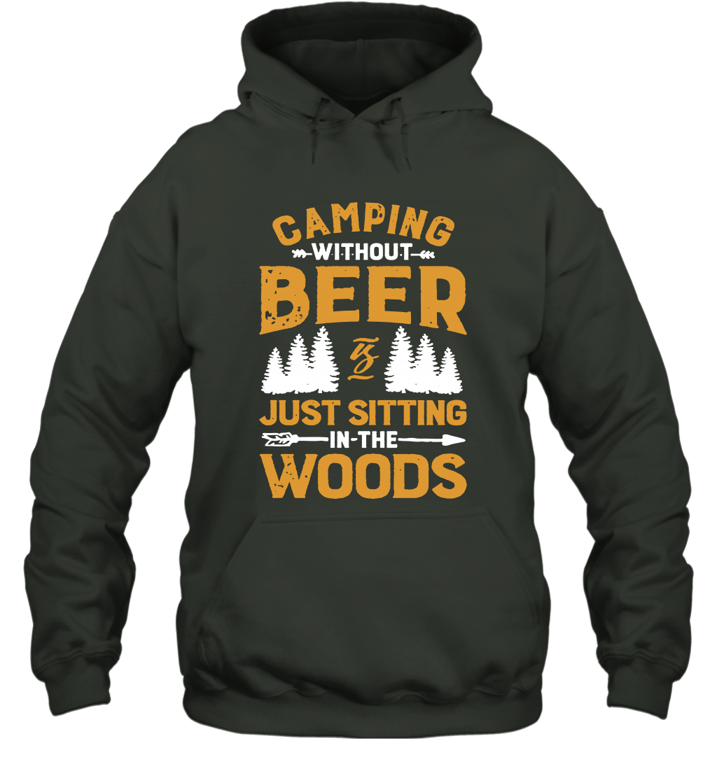 Camping Without Beer Is Just Sitting In The Woods Shirt Hoodie