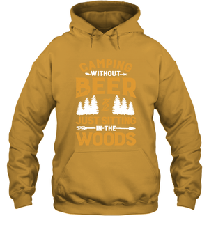 Camping Without Beer Is Just Sitting In The Woods Shirt Hoodie