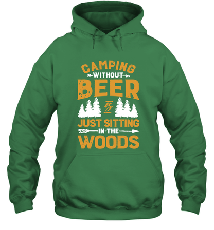 Camping Without Beer Is Just Sitting In The Woods Shirt Hoodie