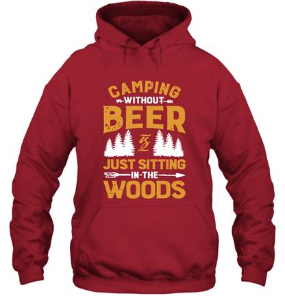 Camping Without Beer Is Just Sitting In The Woods Shirt Hoodie