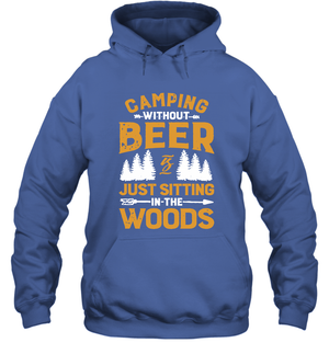 Camping Without Beer Is Just Sitting In The Woods Shirt Hoodie