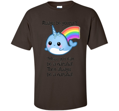 The Always Be A Narwhal Shirt shirt Dark Chocolate