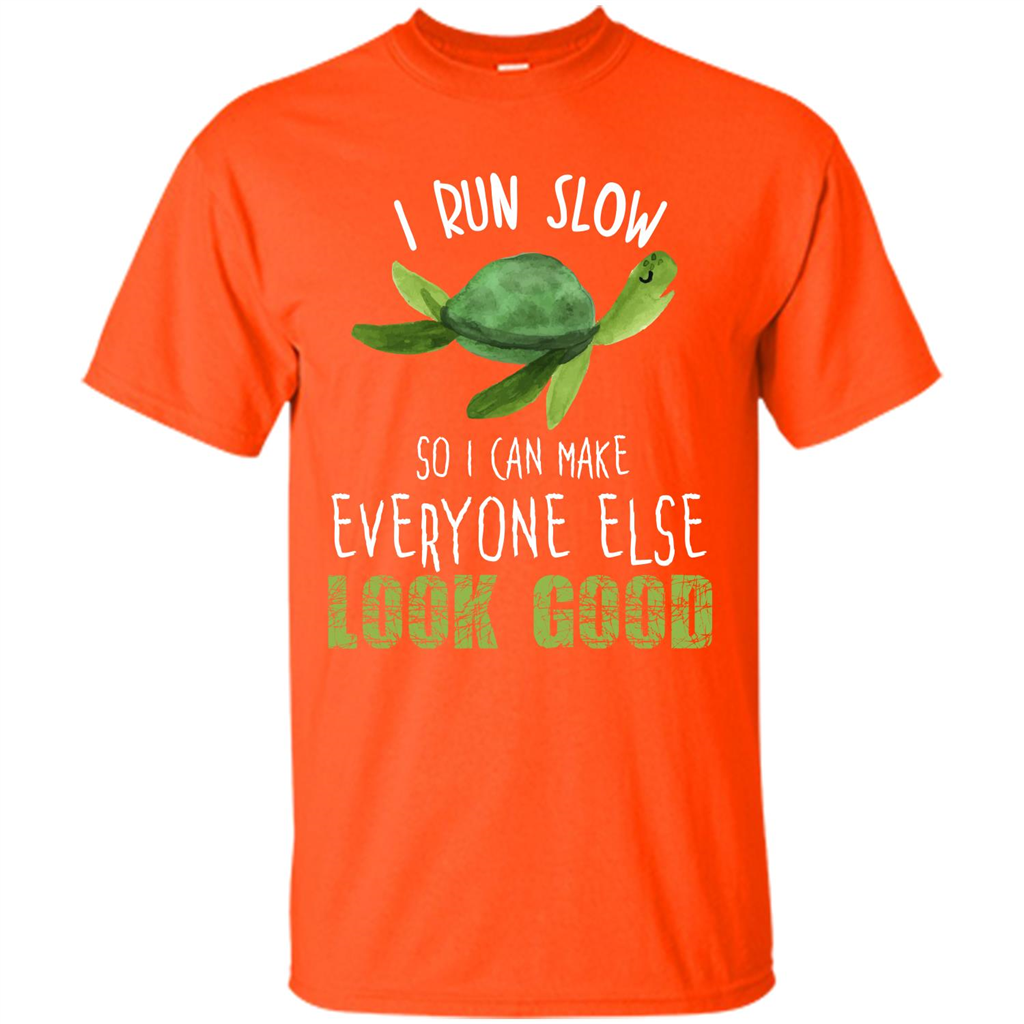 Turtle T-shirt I Run Slow So I Can Make Everyone Else Look Good Orange