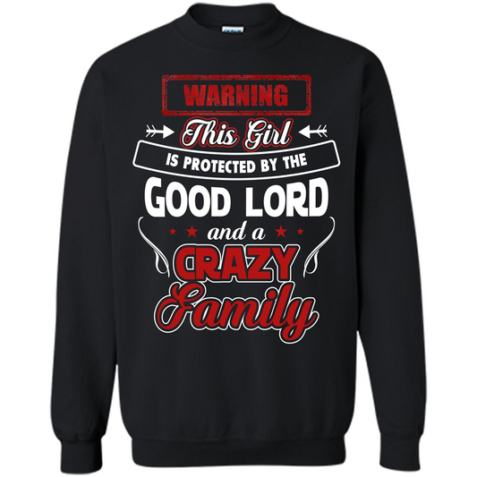 Family T-shirt Warning This Girl Is Protected By The Good Lord And A Crazy Family Black