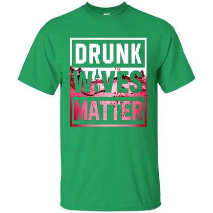 Drunk Wives Matter T-shirt Wine T-shirt Irish Green