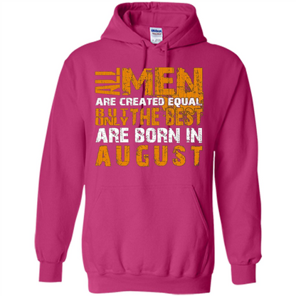 All Men Created Equal But The Best Born In August T-Shirt Heliconia