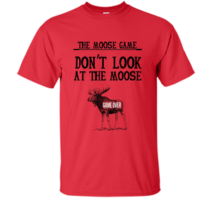 Funny The Moose Game Dry Humor Joke T-shirt cool shirt