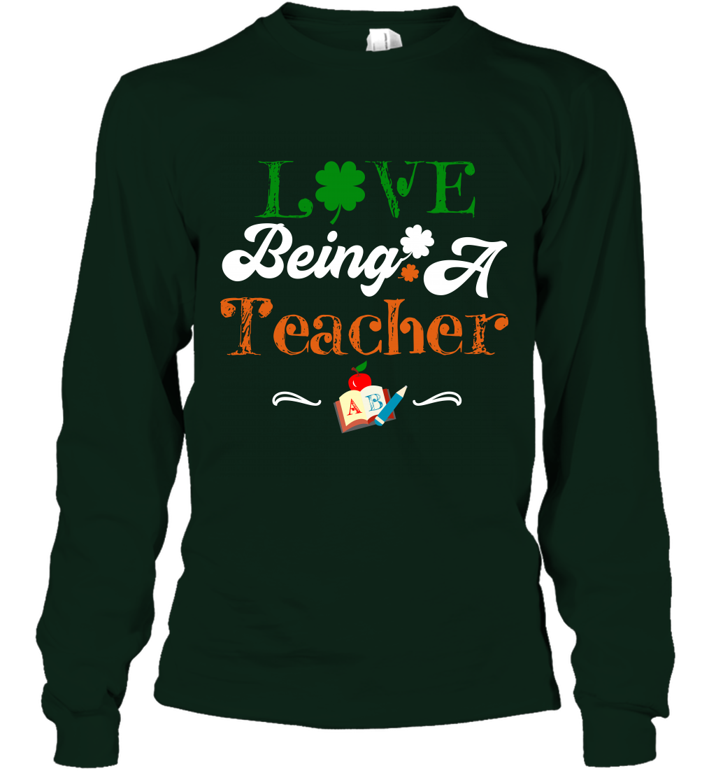 Love Being A Teacher Saint Patricks Day Shirt Long Sleeve T-Shirt Forest Green
