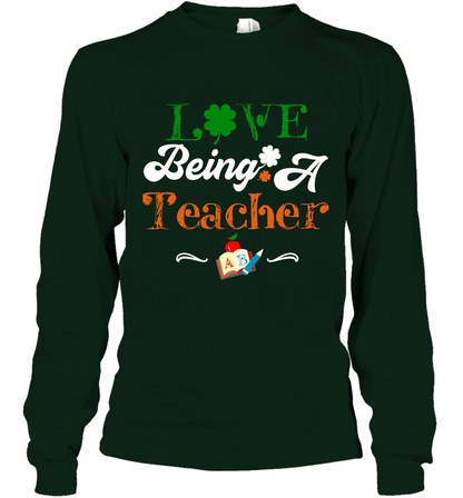 Love Being A Teacher Saint Patricks Day Shirt Long Sleeve T-Shirt Forest Green
