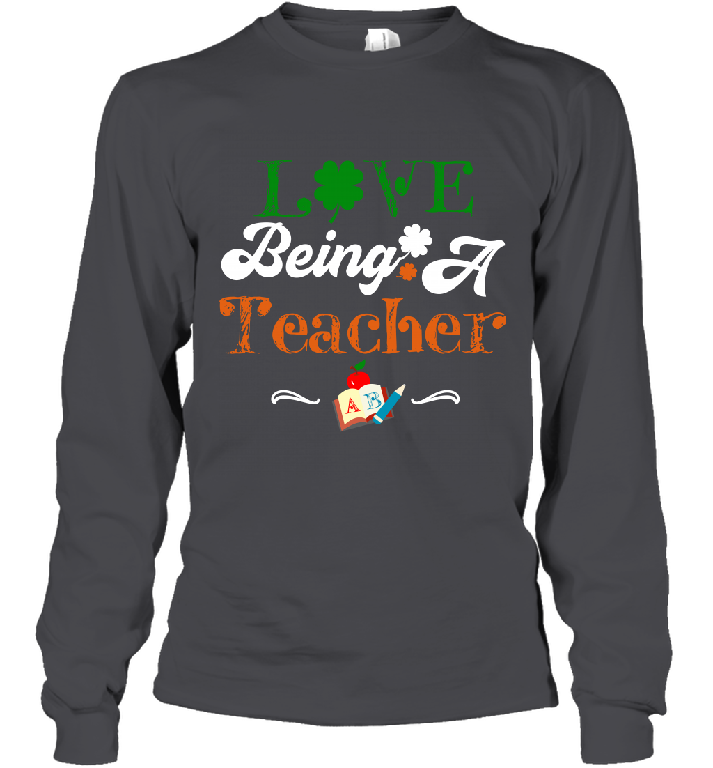 Love Being A Teacher Saint Patricks Day Shirt Long Sleeve T-Shirt Dark Heather