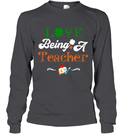 Love Being A Teacher Saint Patricks Day Shirt Long Sleeve T-Shirt Dark Heather