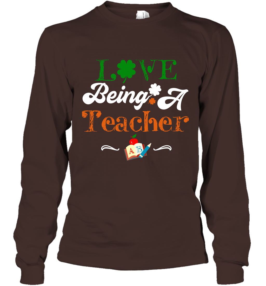 Love Being A Teacher Saint Patricks Day Shirt Long Sleeve T-Shirt Dark Chocolate
