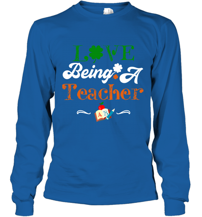 Love Being A Teacher Saint Patricks Day Shirt Long Sleeve T-Shirt Royal