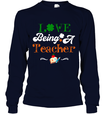 Love Being A Teacher Saint Patricks Day Shirt Long Sleeve T-Shirt Navy