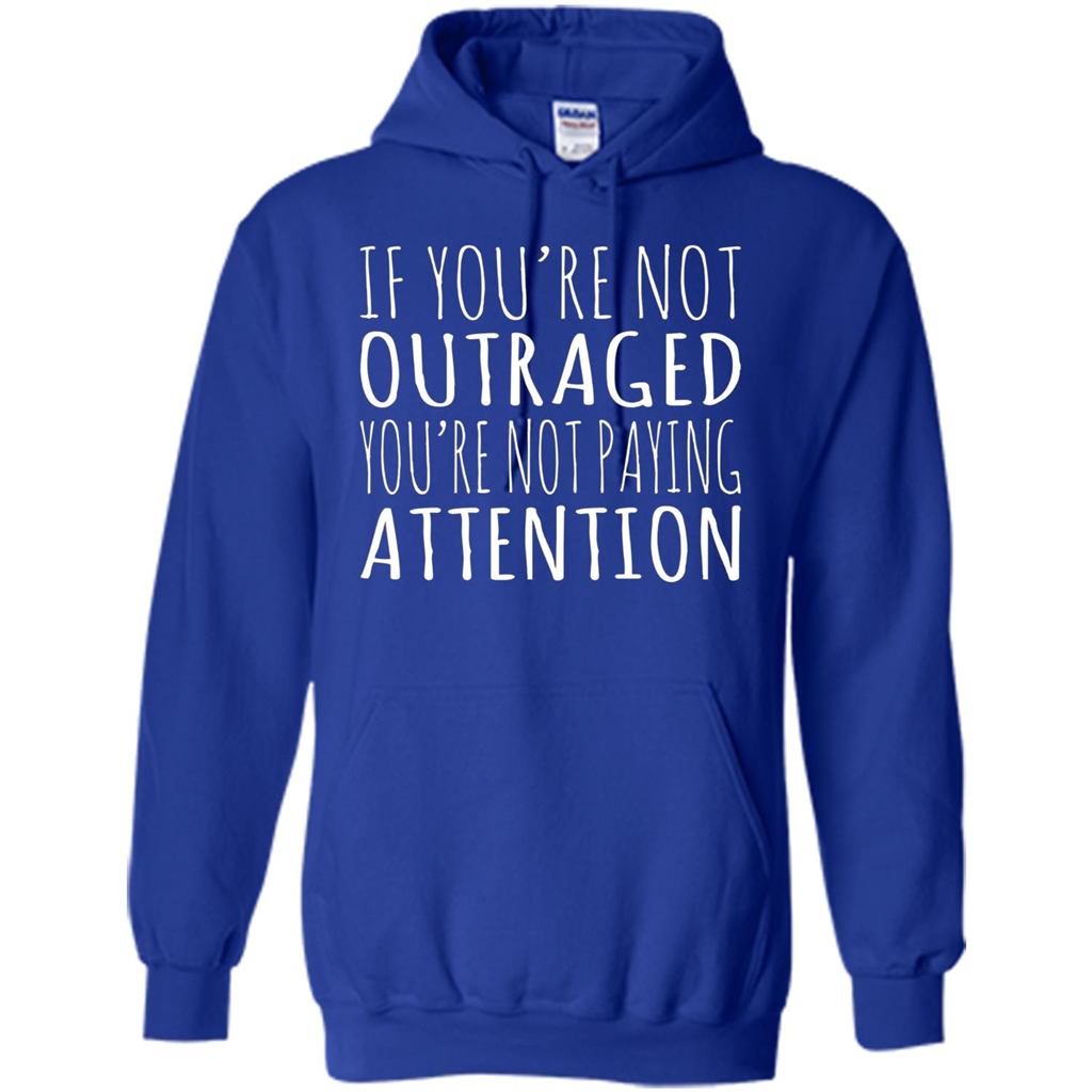 If You're Not Outraged You're Not Paying Attention T-shirt Royal