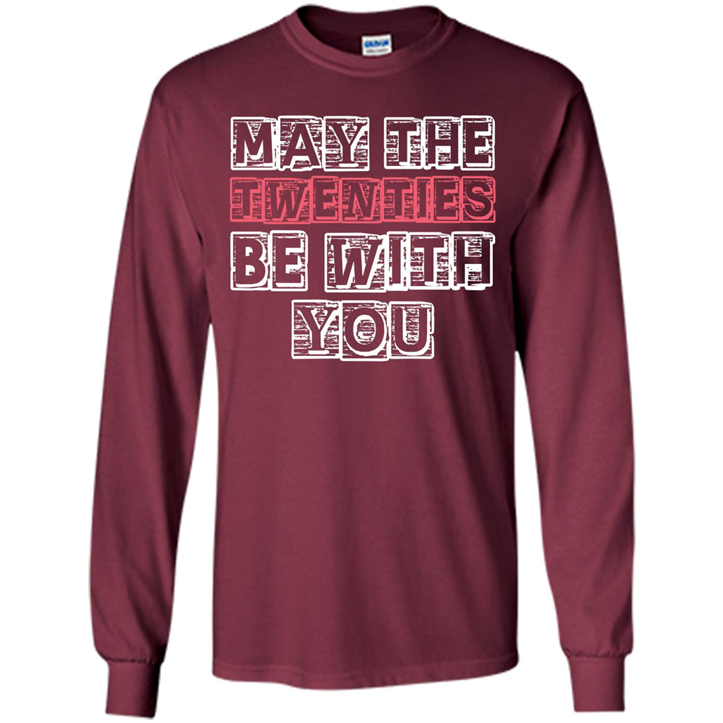 Birthday Gift T-shirt May The Twenties Be With You T-shirt Maroon