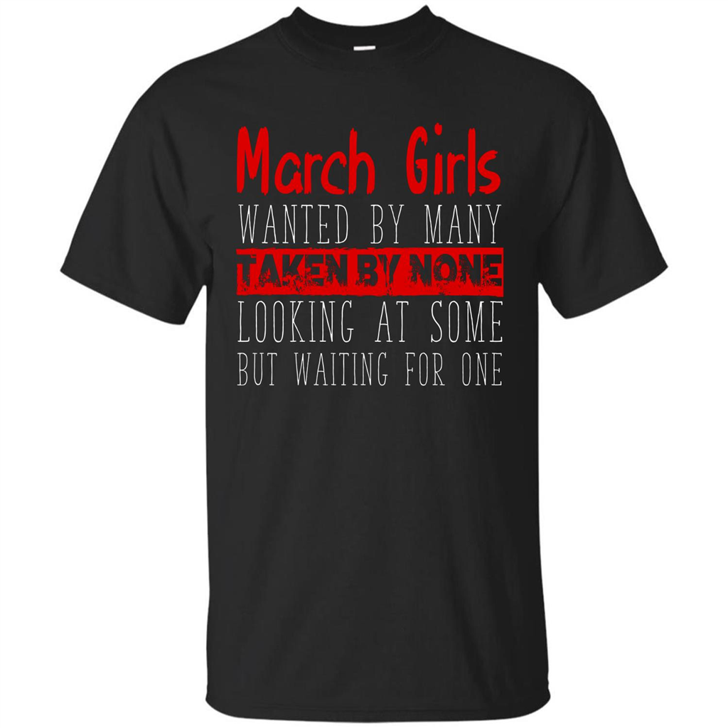 March Girls Wanted By Many Taken By None Looking At Some T-shirt Royal