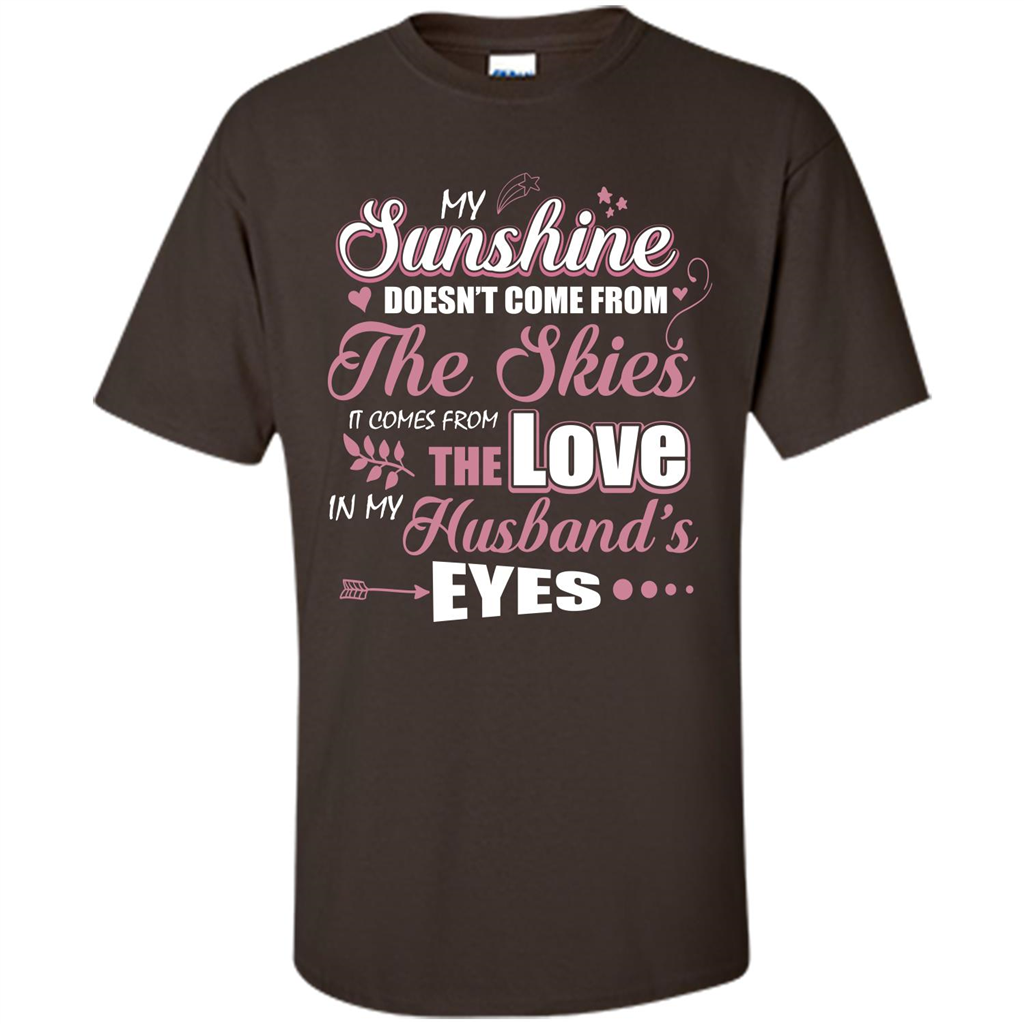Wife T-shirt My Sunshine Comes From The Love In My Husband's Eyes Dark Chocolate