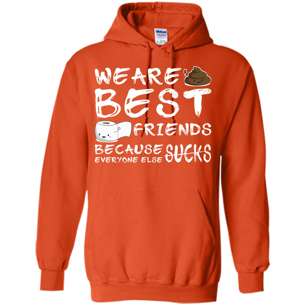 Funny Best Friends T-shirt We Are Best Friends Because Everyone Else Sucks Orange