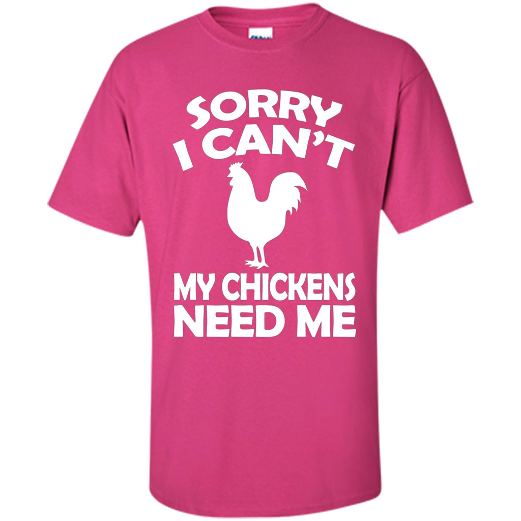 Chicken T-shirt Sorry I Cant My Chickens Need Me