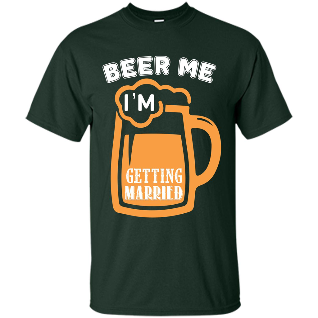 Beer T-shirt Beer Me Iäó»m Getting Married Forest Green