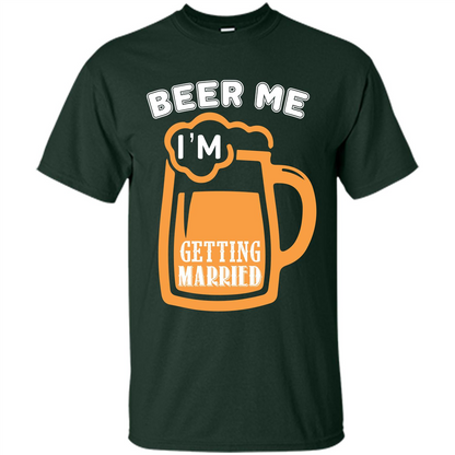 Beer T-shirt Beer Me Iäó»m Getting Married Forest Green