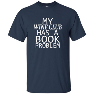 My Wine Club Has A Book Problem T-shirt