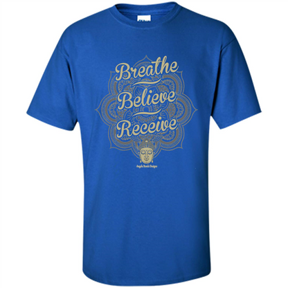 Inspirational Motivational Quote T-Shirt Breathe. Believe. Receive Royal