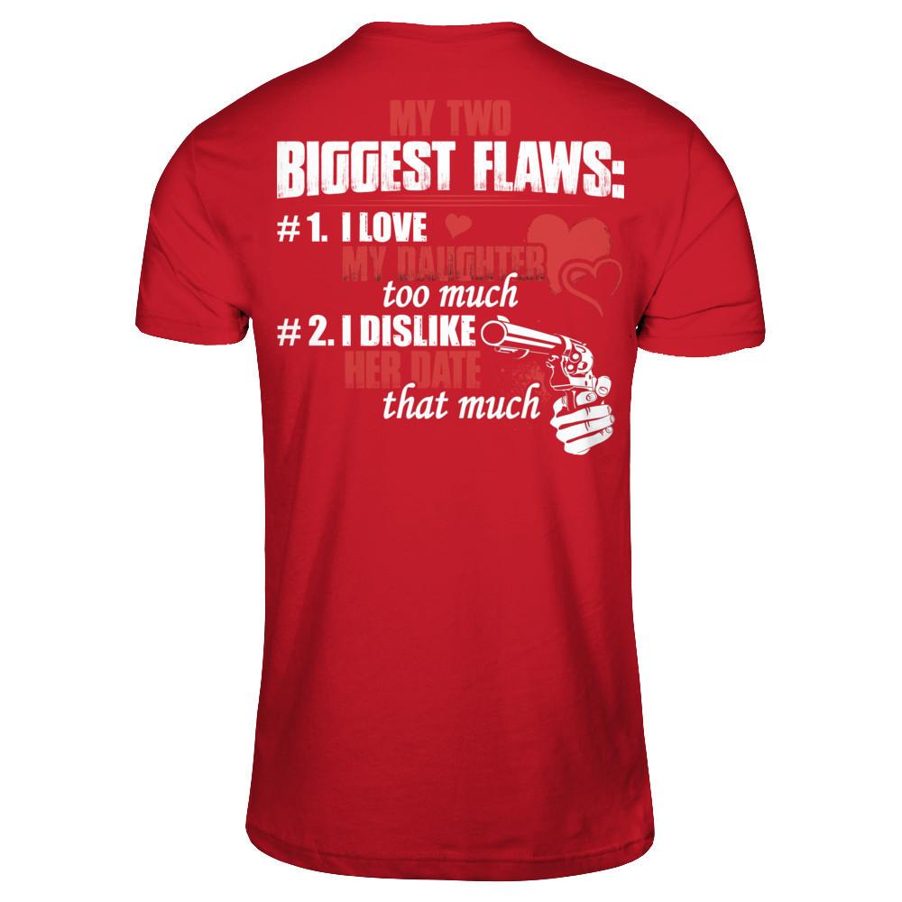 My Two Biggest Flaws - 1. I Love My Daughter Too Much - 2. I Dislike Her Date That Much Gildan - Short Sleeve Tee Red