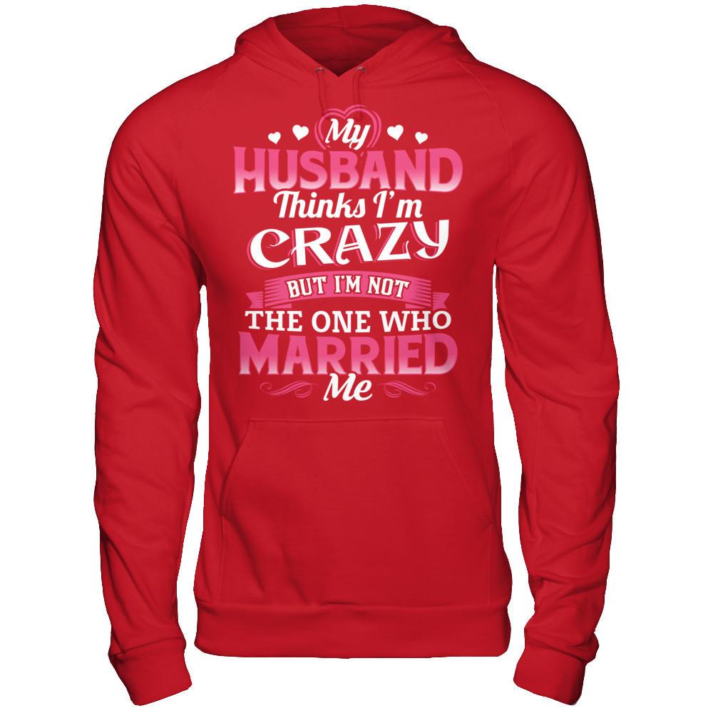 My Husband Thinks I'm Crazy But I'm Not The One Who Married Me Gildan - Pullover Hoodie Red