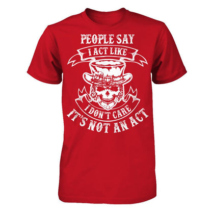People Say I Act Like I Don't Care It's Not An Act T-shirt Gildan - Short Sleeve Tee Red