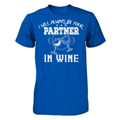 I Will Always Be Your Partner In Wine T-shirt Next Level - Unisex Fitted Tee Royal