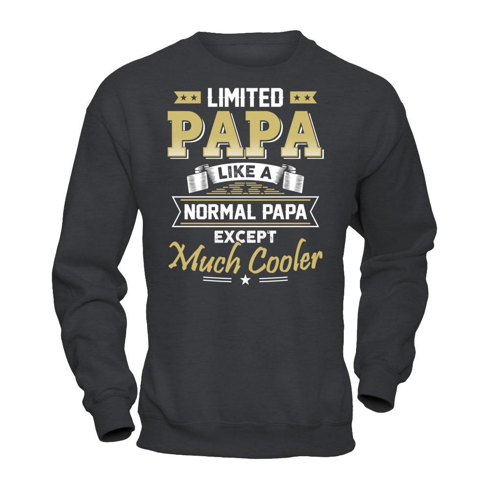 Limited Papa - Like A Normal Papa Except Much Cooler T-shirt Gildan - Pullover Sweatshirt Dark Heather