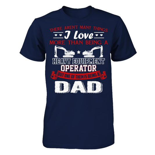 There Aren’t Many Things I Love More Than Being A Heavy Equipment Operator But One Of Them Is Being A Dad Gildan - Short Sleeve Tee Navy