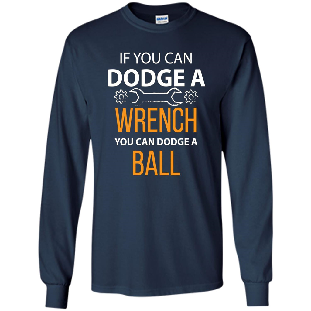 If You Can Dodge A Wrench You Can Dodge A Ball T-shirt Navy
