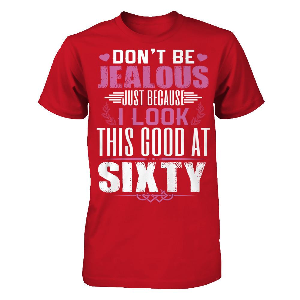 Don't Be Jealous Just Because I Look This Good At Sixty T-shirt Gildan - Short Sleeve Tee Red