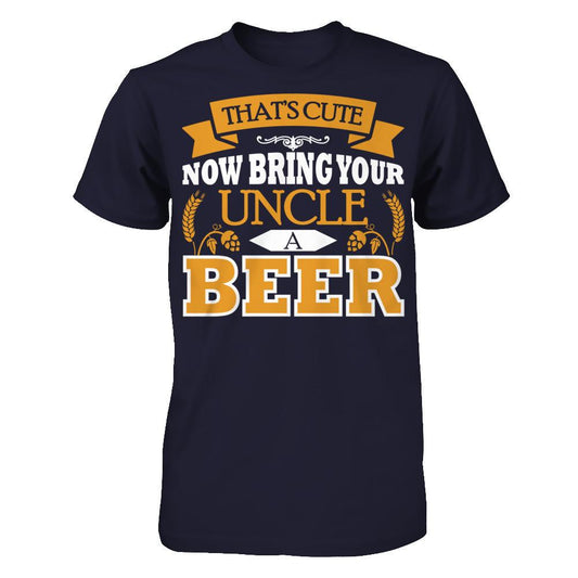 That's Cute Now Bring Your Uncle A Beer Next Level - Unisex Fitted Tee Midnight Navy